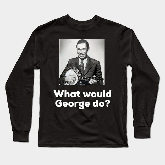 What would George do? Long Sleeve T-Shirt by AlternativeEye